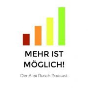 »Mehr ist möglich!« – der Alex Rusch Podcast
